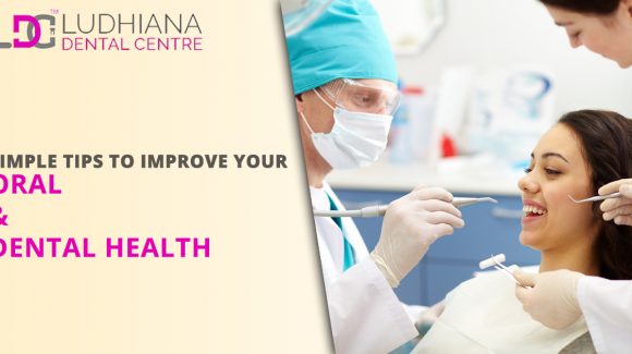 Simple tips to improve your Oral & Dental Health