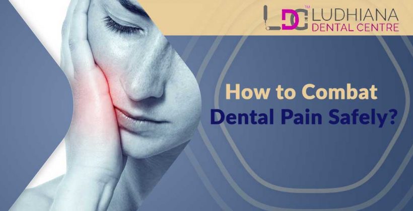 How to Combat Dental Pain Safely?