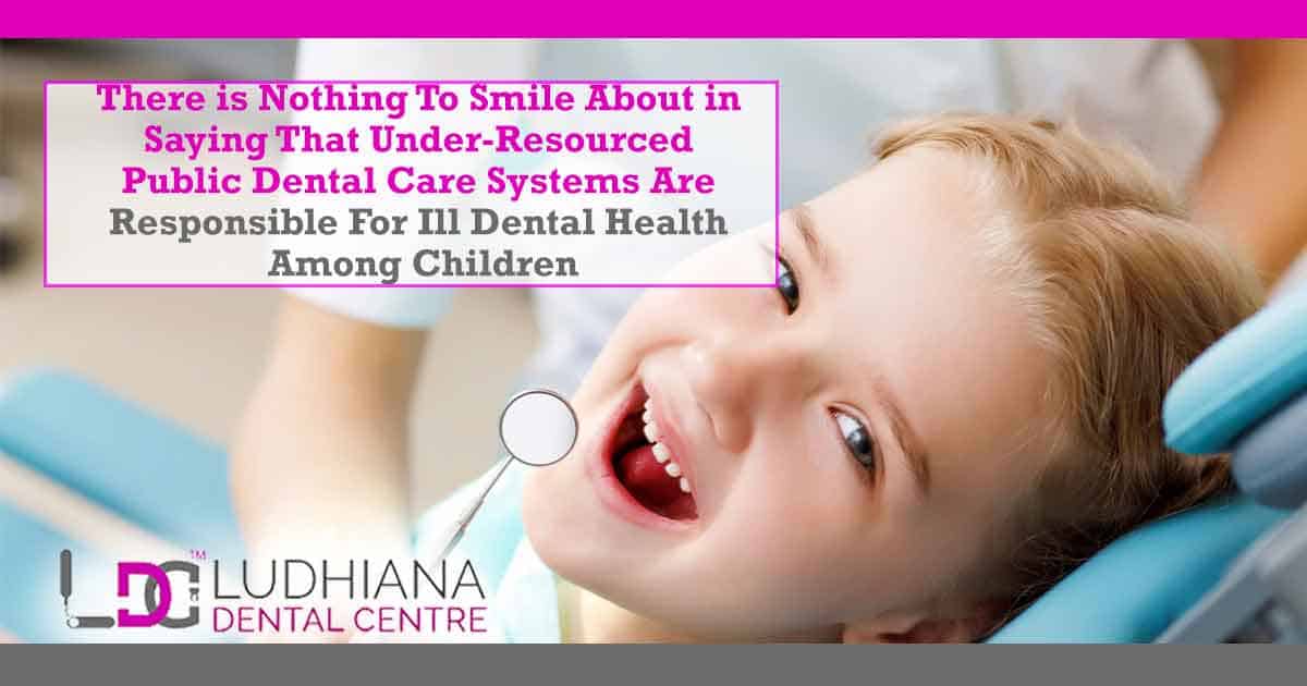 There is nothing to smile about in saying that under-resourced public dental care systems are responsible for ill dental health among children