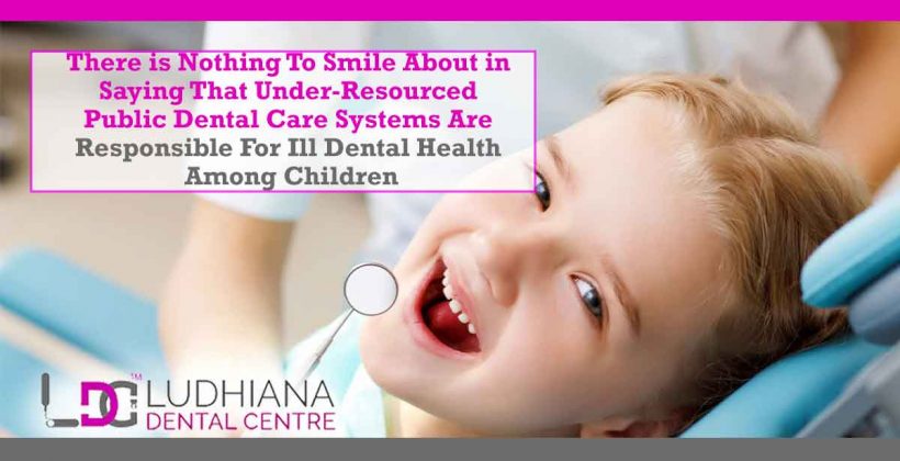 There is nothing to smile about in saying that under-resourced public dental care systems are responsible for ill dental health among children