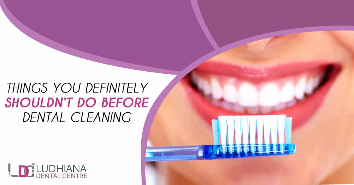 Things you definitely shouldn’t do before Dental Cleaning