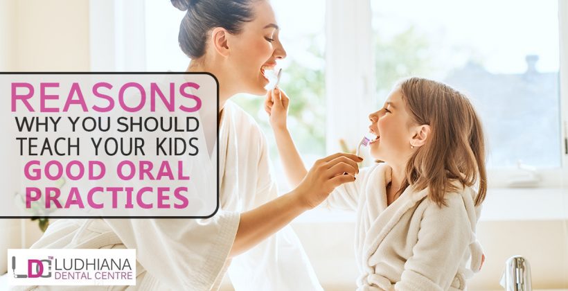 Reasons Why You Should Teach Your Kids Good Oral Practices