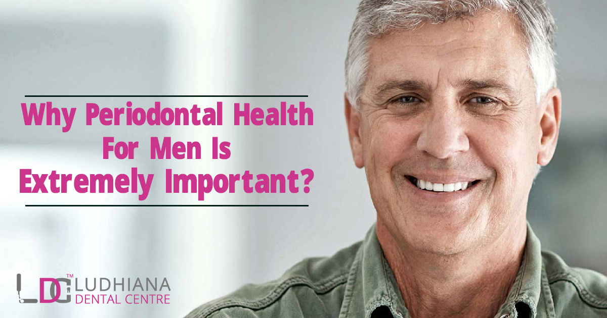 Why Periodontal Health For Men Is Extremely Important?