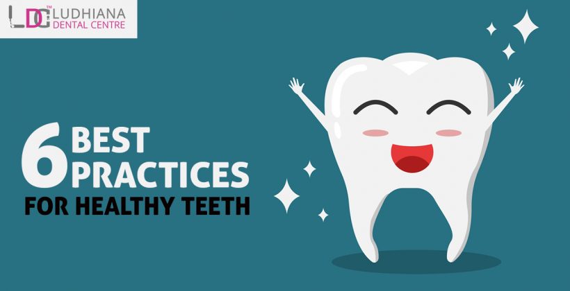 6 Best Practices for Healthy Teeth