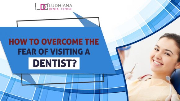 How to Overcome the fear of Visiting a Dentist?