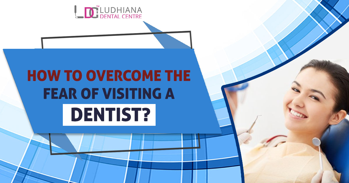 How to Overcome the fear of Visiting a Dentist?