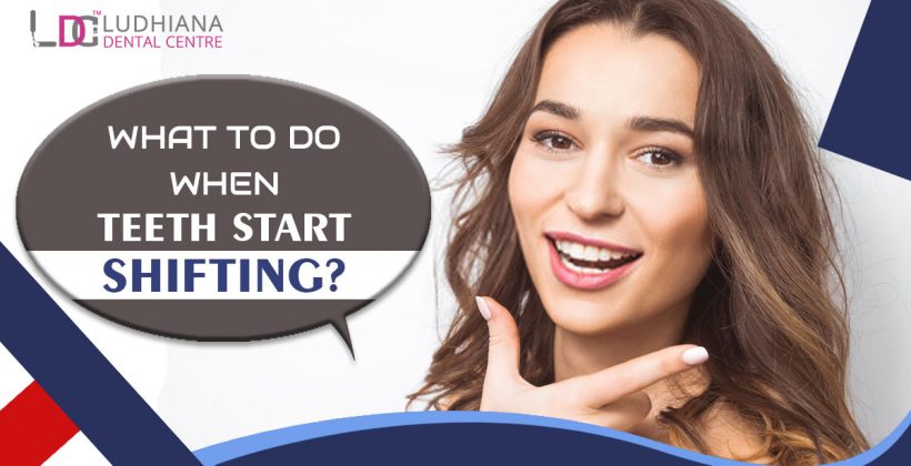 what to do when Teeth Start Shifting?