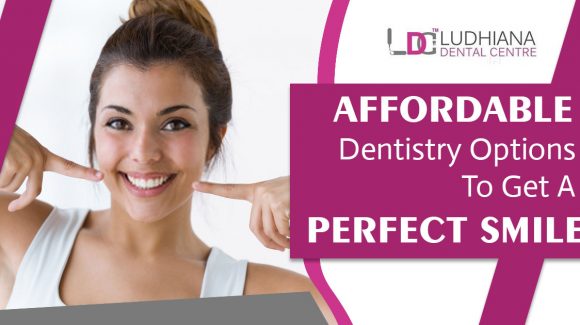 Affordable Dentistry Options to get a Perfect Smile