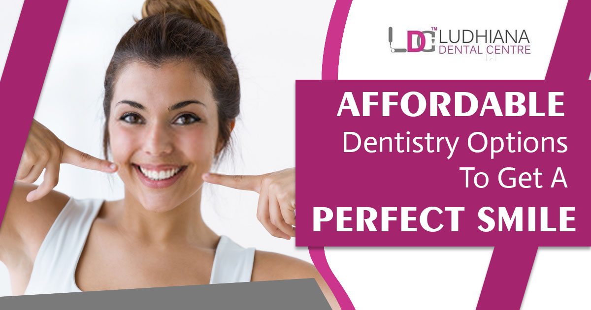 Affordable Dentistry Options to get a Perfect Smile