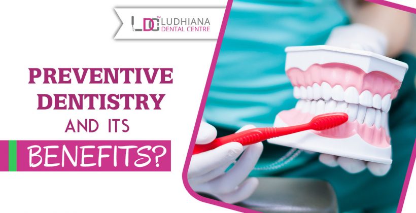 Preventive Dentistry and its benefits?
