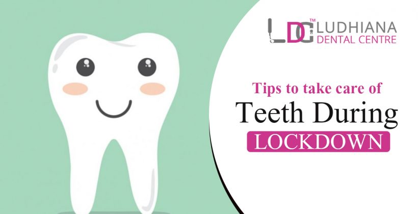 Tips to take care of teeth during lockdown