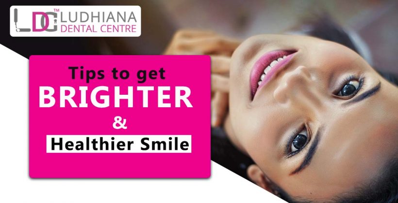 Tips to get Brighter and Healthier Smile
