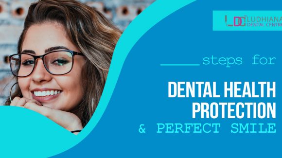 What are the certain Dental Health Protection and perfect smile Steps by Dentists?
