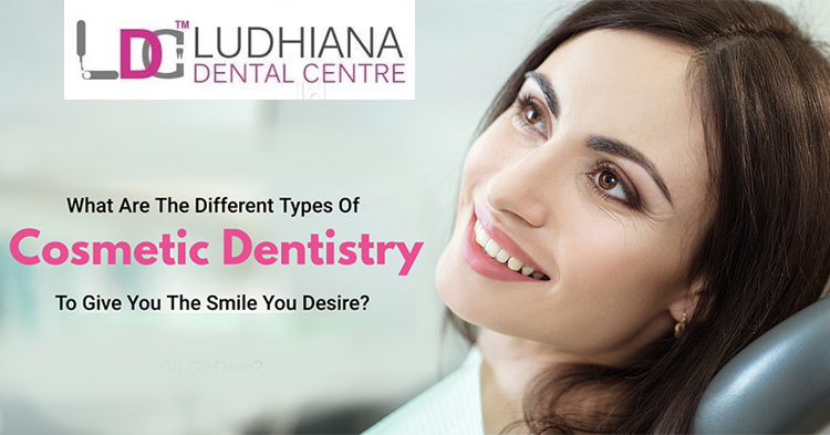 What are the different types of cosmetic dentistry to give you the smile you desire?