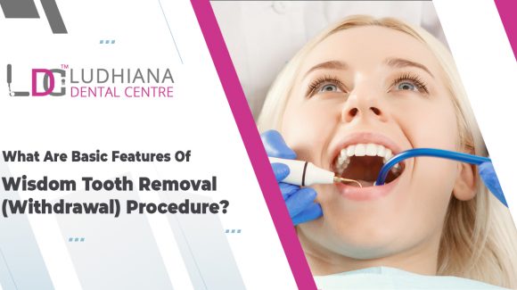 What are basic features of  wisdom tooth removal (withdrawal) procedure?