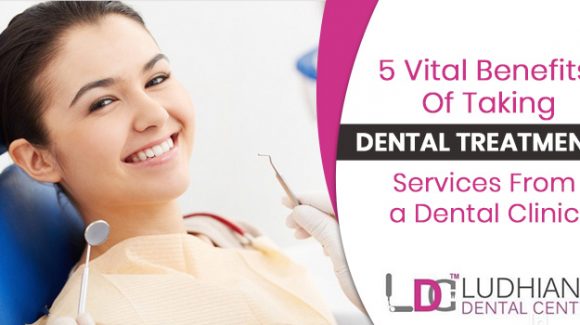 5 Vital benefits of taking dental treatment services from a dental clinic