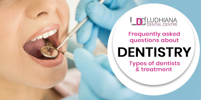 Frequently asked questions about – Dentistry, Types of dentists & treatment