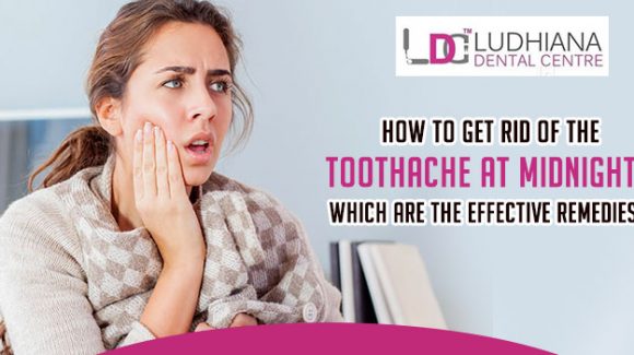 How to get rid of the toothache at midnight? Which are the effective remedies?