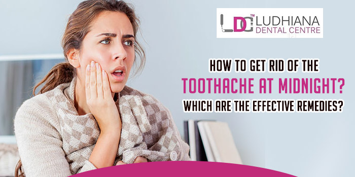 How to get rid of the toothache at midnight? Which are the effective remedies?