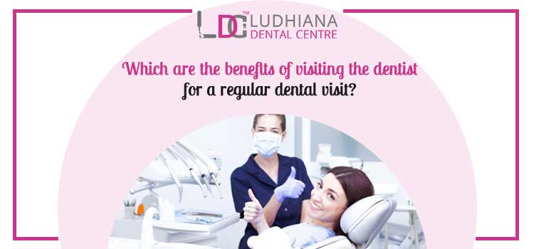 Which are the benefits of visiting the dentist for a regular dental visit?