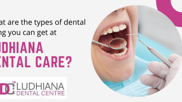 What are the types of dental filling you can get at Ludhiana Dental Care?
