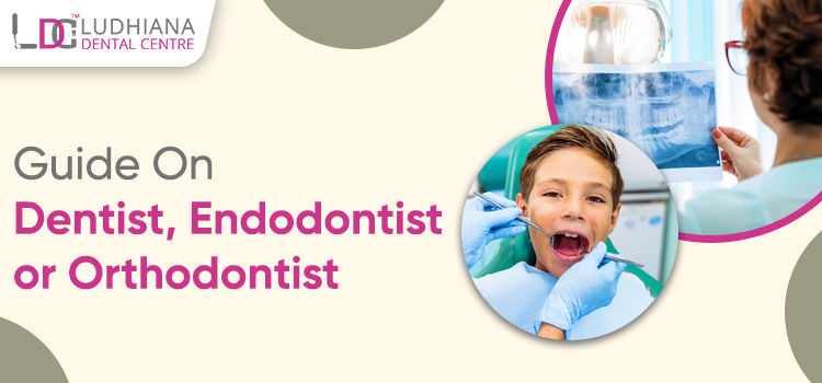 What do you need to know about the dentist, endodontist, or orthodontist?