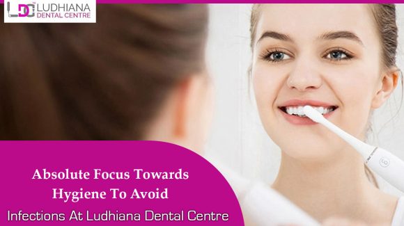 Absolute Focus Towards Hygiene To Avoid Infections At Ludhiana Dental Centre